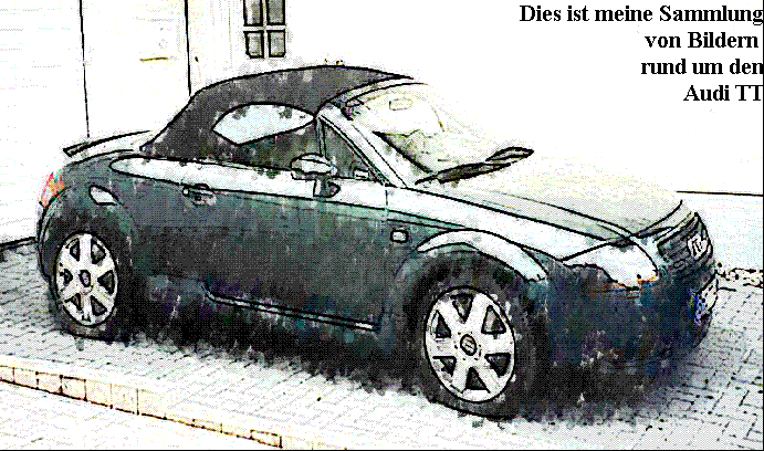 Dies ist meine Sammlungvon Bildern rund um denAudi TT